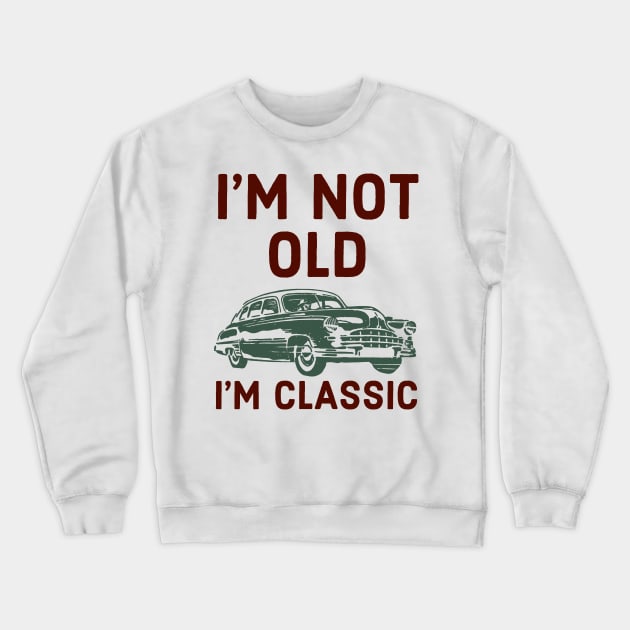 I’m Not Old I’m Classic Crewneck Sweatshirt by narekmug